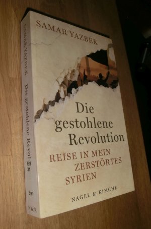 gebrauchtes Buch – Samar Yazbak – Die gestohlene Revolution : Reise in mein zerstörtes Syrien. Samar Yazbek. Aus dem Arab. von Larissa Bender