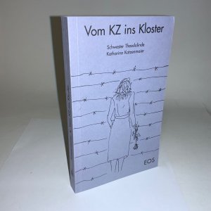 Vom KZ ins Kloster - Ein Stück Lebensgeschichte