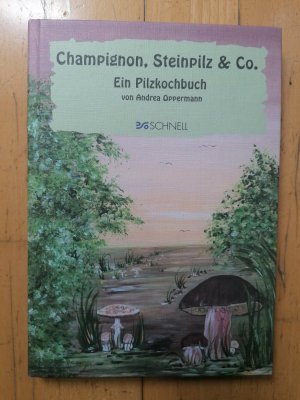 gebrauchtes Buch – Andrea Oppermann – Champignon, Steinpilz & Co. Ein Pilzkochbuch.