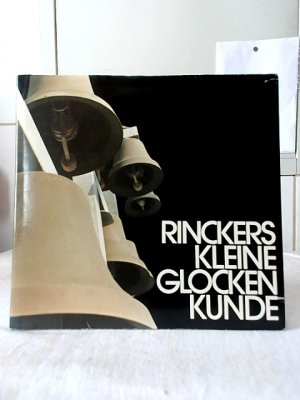 gebrauchtes Buch – Hans-Gerd Rincker – Rinckers kleine Glockenkunde. Illustrationen: Wilfried Reinhardt. Technische Zeichnungen u. Bearbeiteung: Wolfgang Belshof.