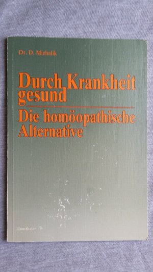 gebrauchtes Buch – Detlef Michalik – Durch Krankheit gesund - Die homöopathische Alternative