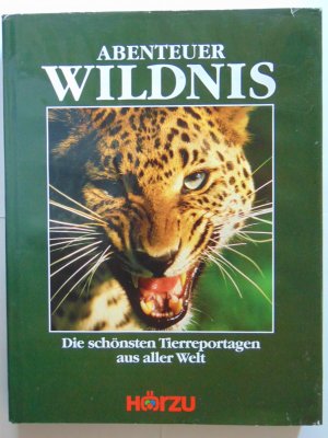 Abenteuer Wildnis Die schönsten Tierreportagen aus aller Welt Hörzu