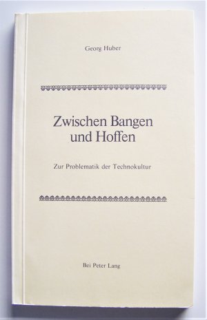 gebrauchtes Buch – Georg Huber – Zwischen Bangen und Hoffen - Zur Problematik der Technokultur