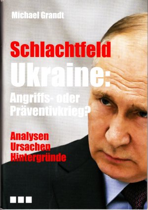 Schlachtfeld  Ukraine: Angriffs,- oderPräventivkrieg