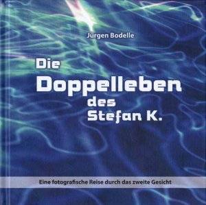 Die Doppelleben des Stefan K. - Eine fotografische Reise durch das zweite Gesicht