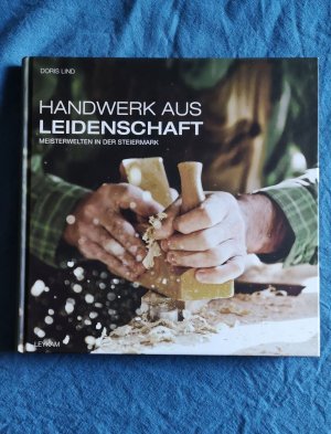 Handwerk aus Leidenschaft - Meisterwelten in der Steiermark