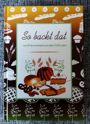 gebrauchtes Buch – So backt dat Landfrauenrezepte aus dem Cux-Land Cuxer Land backt Cux