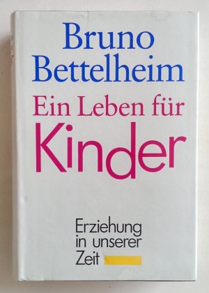 gebrauchtes Buch – Bruno Bettelheim – Ein Leben für Kinder. Erziehung in unserer Zeit.