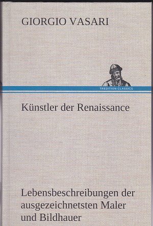 gebrauchtes Buch – Giorgio Vasari – Künstler der Renaissance: Lebensbeschreibungen der ausgezeichnetsten Maler Bildhauer und Architekten der Renaissance