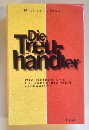 gebrauchtes Buch – Michael Jürgs – Die Treuhändler. Wie Helden und Halunken die DDR verkauften.