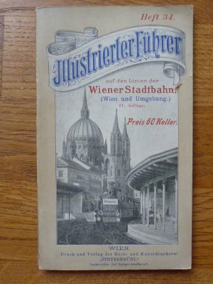 Illustrierter Führer auf den k. k. Österr. Staatsbahnen für die Linien der Wiener Stadtbahn. (Wien und Umgebung.). Mit 60 Illustrationen, Stadtplan von […]