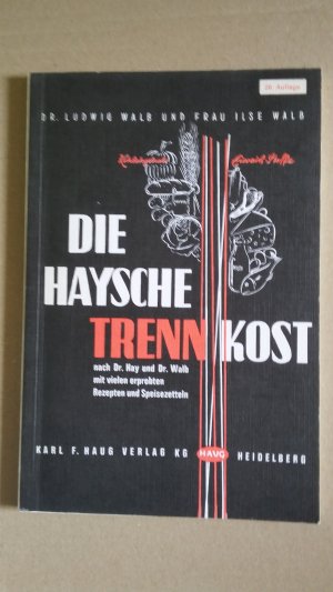 Die Haysche Trennkost nach Dr. Hay und Dr. Walb mit vielen erprobten Rezepten und Speisezetteln