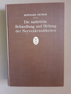 Die natürliche Behandlung und Heilung der Nervenkrankheiten. Grundlagen einer naturgemäßen Lebens- und Heilweise.