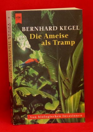 gebrauchtes Buch – Bernhard Kegel – Die Ameise als Tramp von biologischen Invasionen