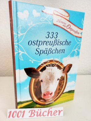 333 ostpreußische Späßchen ~ Köstliche Anekdoten und lustige Geschichten ~ Heiteres aus Ostpreußen