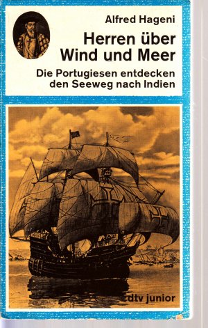 Herren über Wind und Meer. Die Portugiesen entdecken den Seeweg nach Indien