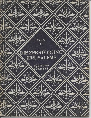 DIE ZERSTÖRUNG JERUSALEMS aus dem Buche ZEENA U'REENA ( Jüdische Bücherei, Bd. 23). Deutsch von Alexander Eliasberg