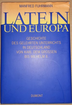 Latein und Europa - Wesen und Wandel des gelehrten Unterrichts in Deutschland