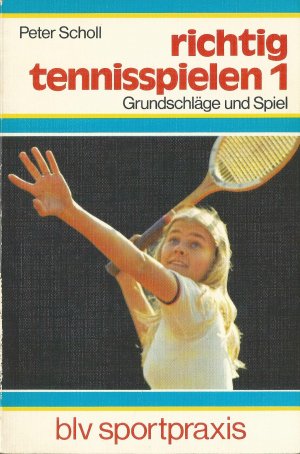 Richtig Tennisspielen 1. Grundschläge und Spiel