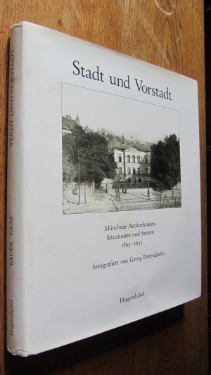 Stadt und Vorstadt - Münchner Architekturen, Situationen und Szenen, 1895-1935 (Der Norden und Nordwesten)