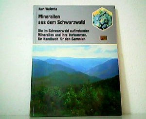 Mineralien aus dem Schwarzwald. Die im Schwarzwald auftretenden Mineralien und ihre Vorkommen. Ein Handbuch für den Sammler.