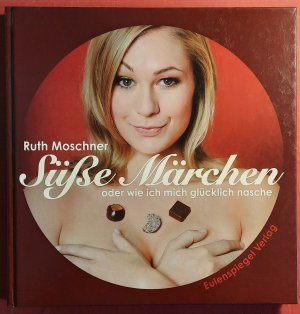 gebrauchtes Buch – Ruth Moschner – Süße Märchen oder wie ich mich glücklich nasche