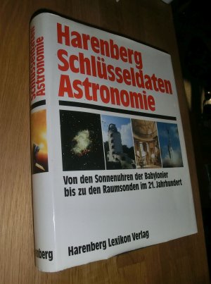 Harenberg Schlüsseldaten der Astronomie. Von den Sonnenuhren der Babylonier bis zu den Raumsonden im 21. Jahrhundert