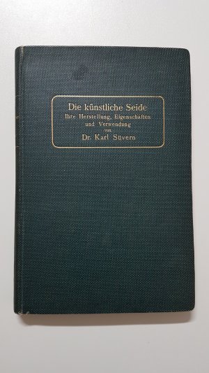 Die künstliche Seide. Ihre Herstellung, Eigenschaften und Verwendung