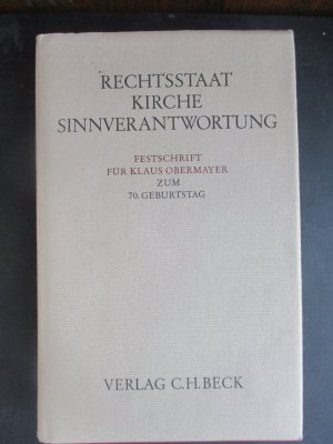 Rechtsstaat , Kirche, Sinnverantwortung - Festschrift für Klaus Obermayer zum 70.Geburtstag