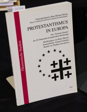 Protestantismus in Europa - Das "Zentrum Europa" des 29. Evangelischen Kirchentags - Mit Beiträgen von Klaus Hänsch, Konrad Raiser, Gerhard Schröder, Rudolf von Thadden und anderen (= Ökumenische Studien  Ecumenical Studies Band 20)