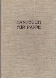 Handbuch für Pappe - (Erweitertes "Pappen-Merkbuch" für Pappenerzeugung, Handel und Verarbeitung)