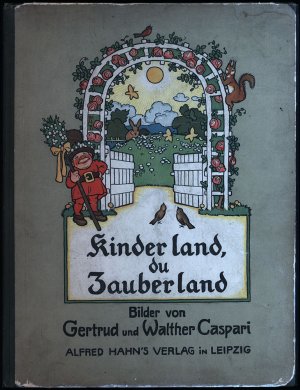 Kinderland du Zauberland., Schöne Kinderlieder aus neuer und neuester Zeit.