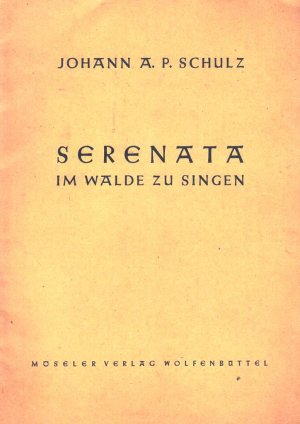 Serenata. Im Walde zu singen. Für Solostimme, Chor und kleines Orchester eingerichtet von Walter Rein.