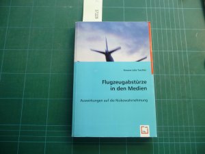 Flugzeugabstürze in den Medien. Auswirkungen auf die Risikowahrnehmung