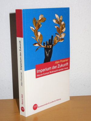 gebrauchtes Buch – Alan Posener – Imperium der Zukunft - Warum Europa eine Weltmacht werden muss