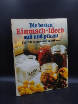 Die besten Einmach-Ideen süß und pikant - Über 200 Rezepte, über 90 Farbfotos