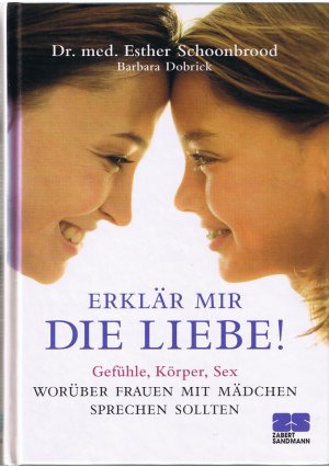 gebrauchtes Buch – Dobrick, Barbara; Schoonbrood – Erklär mir die Liebe! - Gefühle, Körper, Sex - Worüber Frauen mit Mädchen sprechen sollten