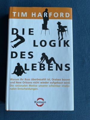 gebrauchtes Buch – Tim Harford – Die Logik des Lebens - Warum Ihr Boss überbezahlt ist, Oralsex boomt und New Orleans nicht wieder aufgebaut wird - Die rationalen Motive unserer scheinbar irrationalen Entscheidungen