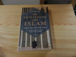 gebrauchtes Buch – Lutz Berger – Die Entstehung des Islam : die ersten hundert Jahre : von Mohammed bis zum Reich der Kalifen.