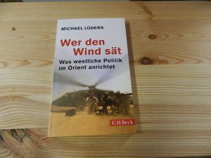 gebrauchtes Buch – Michael Lüders – Wer den Wind sät : was westliche Politik im Orient anrichtet. C.H. Beck Paperback ; 6185