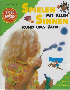 gebrauchtes Buch – Heike Baum – Spielen mit allen Sinnen rund ums Jahr. Tasten, Riechen, Schmecken. Für Kinder ab 4 Jahren