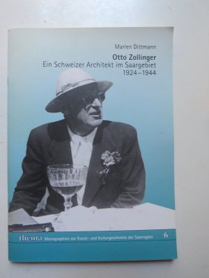 Otto Zollinger - Ein Schweizer Architekt im Saargebiet (=Monographien zur Kunst- und Kulturgeschichte der Saarregion, Band 6)