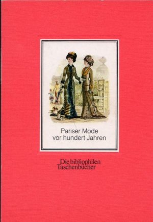 Bibliophiles TB. - Pariser Mode vor hundert Jahren - 52 Modebilder aus dem “Moniteur de la Mode” – Jahrgang 1879. (= Die bibliophilen Taschenbücher, Nr. 86)