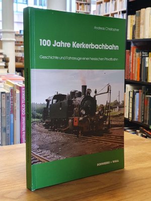 gebrauchtes Buch – Andreas Christopher – 100 [Hundert] Jahre Kerkerbachbahn - Geschichte und Fahrzeuge einer hessischen Privatbahn