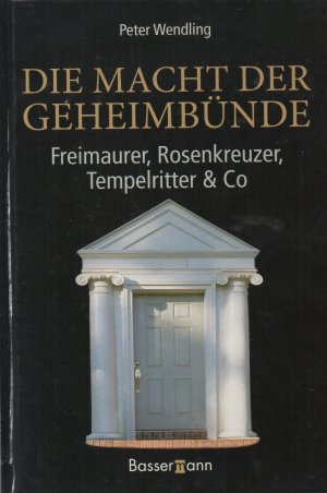 gebrauchtes Buch – Peter Wendling – Die Macht der Geheimbünde - Freimaurer, Rosenkreuzer, Tempelritter & Co.