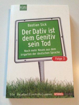 gebrauchtes Buch – Bastian Sick – Der Dativ ist dem Genitiv sein Tod - Folge 3 - Noch mehr Neues aus dem Irrgarten der deutschen Sprache