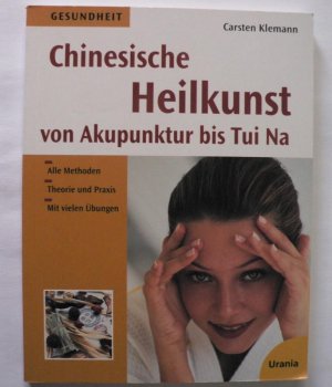 Chinesische Heilkunst heute. Von Akupunktur bis Tui Na