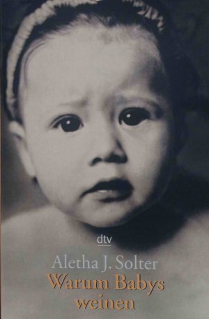 gebrauchtes Buch – Solter, Aletha Jauch – Warum Babys weinen : die Gefühle von Kleinkindern. Aletha J. Solter. Aus dem Amerikan. von Heidi Pauwen / dtv ; 36192