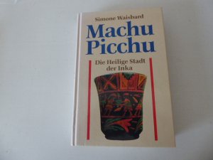 Machu Picchu. Die Heilige Stadt der Inka. Hardcover