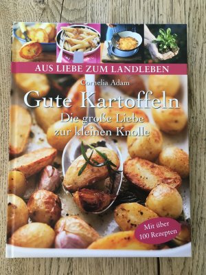 Gute Kartoffeln. Die große Liebe zur kleinen Knolle